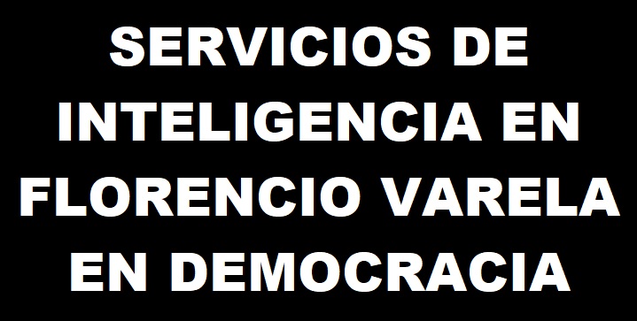 ASI ACTUABAN LOS SERVICIOS DE INTELIGENCIA EN DEMOCRACIA EN FLORENCIO VARELA