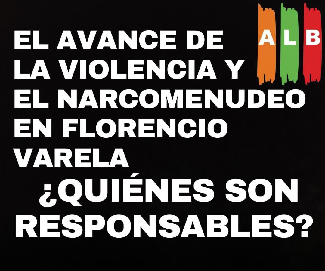 EL AVANCE DE LA VIOLENCIA Y EL NARCOMENUDEO EN FLORENCIO VARELA ¿QUIÉNES SON RESPONSABLES?